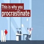 Here’s Why YOU Procrastinate